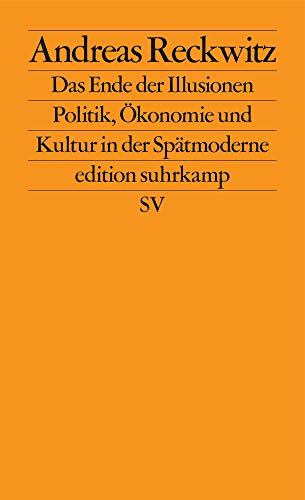  - Das Ende der Illusionen: Politik, Ökonomie und Kultur in der Spätmoderne (edition suhrkamp)