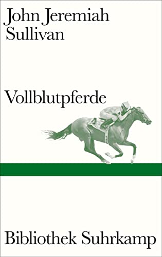 Sullivan, John Jeremiah, Meyer, Hannes - Vollblutpferde: Ein preisgekrönter Klassiker des Longform-Journalismus (Bibliothek Suhrkamp)