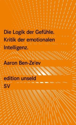 - Die Logik der Gefühle: Kritik der emotionalen Intelligenz (edition unseld)