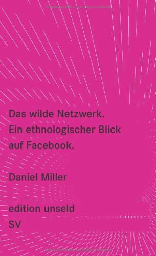 - Das wilde Netzwerk: Ein ethnologischer Blick auf Facebook (edition unseld)