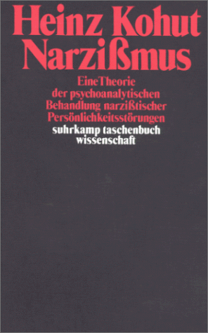 Kohut, Heinz - Narzißmus: Eine Theorie der psychoanalytischen Behandlung narzißtischer Persönlichkeitsstörungen