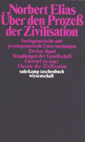  - Über den Prozess der Zivilisation: Soziogenetische und psychogenetische Untersuchungen, Zweiter Band: Wandlungen der Gesellschaft: Entwurf zu einer Theorie der Zivilisation