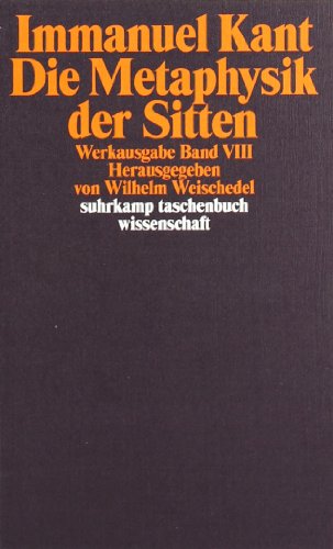 - Immanuel Kant Werkausgabe Band VIII: Die Metaphysik der Sitten