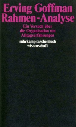  - Rahmen-Analyse: Ein Versuch über die Organisation von Alltagserfahrungen (suhrkamp taschenbuch wissenschaft)