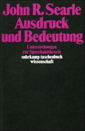  - Ausdruck und Bedeutung: Untersuchungen zur Sprechakttheorie (suhrkamp taschenbuch wissenschaft)
