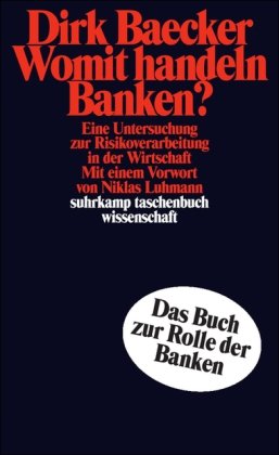  - Womit handeln Banken?: Eine Untersuchung zur Risikoverarbeitung in der Wirtschaft (suhrkamp taschenbuch wissenschaft)
