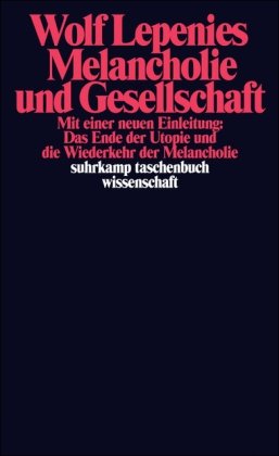  - Melancholie und Gesellschaft: Mit einer neuen Einleitung: Das Ende der Utopie und die Wiederkehr der Melancholie (suhrkamp taschenbuch wissenschaft)