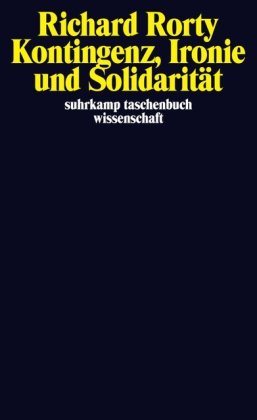  - Kontingenz, Ironie und Solidarität (suhrkamp taschenbuch wissenschaft)
