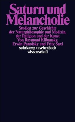  - Saturn und Melancholie: Studien zur Geschichte der Naturphilosophie und Medizin, der Religion und der Kunst (suhrkamp taschenbuch wissenschaft)