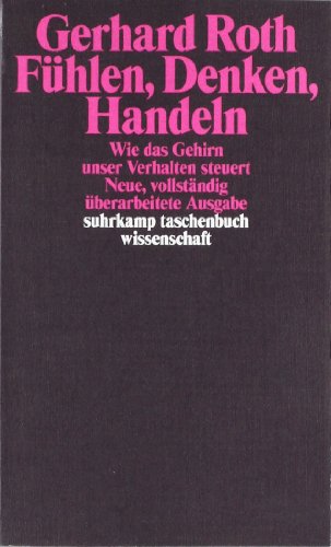 Roth, Gerhard - Fühlen, Denken, Handeln: Wie das Gehirn unser Verhalten steuert (suhrkamp taschenbuch wissenschaft)