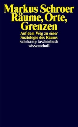 - Räume, Orte, Grenzen: Auf dem Weg zu einer Soziologie des Raums (suhrkamp taschenbuch wissenschaft)