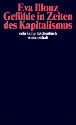  - Gefühle in Zeiten des Kapitalismus: Adorno-Vorlesungen 2004: Frankfurter Adorno-Vorlesungen 2004 (suhrkamp taschenbuch wissenschaft)