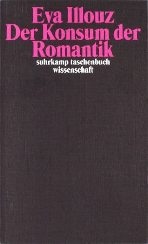 - Der Konsum der Romantik: Liebe und die kulturellen Widersprüche des Kapitalismus (suhrkamp taschenbuch wissenschaft)
