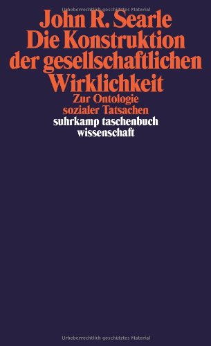  - Die Konstruktion der gesellschaftlichen Wirklichkeit: Zur Ontologie sozialer Tatsachen (suhrkamp taschenbuch wissenschaft)