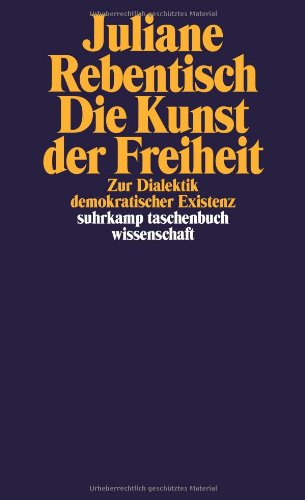- Die Kunst der Freiheit: Zur Dialektik demokratischer Existenz (suhrkamp taschenbuch wissenschaft)