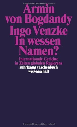 - In wessen Namen?: Internationale Gerichte in Zeiten globalen Regierens (suhrkamp taschenbuch wissenschaft)