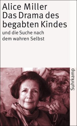 Miller, Alice - Das Drama des begabten Kindes und die Suche nach dem wahren Selbst (suhrkamp taschenbuch)