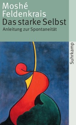  - Das starke Selbst: Anleitung zur Spontaneität (suhrkamp taschenbuch)