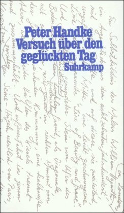 Handke, Peter - Versuch über den geglückten Tag - Ein Wintertagtraum