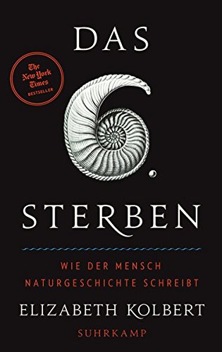 Kolbert, Elizabeth - Das sechste Sterben: Wie der Mensch Naturgeschichte schreibt