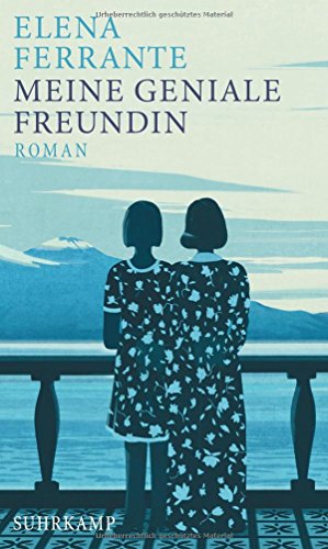 Ferrante, Elena - Meine geniale Freundin: Band 1 der Neapolitanischen Saga (Kindheit und frühe Jugend)