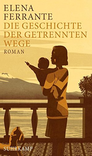 Ferrante, Elena - Die Geschichte der getrennten Wege: Band 3 der Neapolitanischen Saga (Erwachsenenjahre) (Neapolitanische Saga)