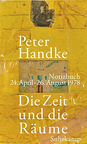 Bülow, Ulrich von, Fetz, Bernhard, Hannesschläger, Vanessa, Handke, Peter, Eigner, Johanna - Die Zeit und die Räume: Notizbuch. 24. April – 26. August 1978 | Vom Literaturnobelpreisträger – erstmals vollständig publiziert, inklusive aller Zeichnungen