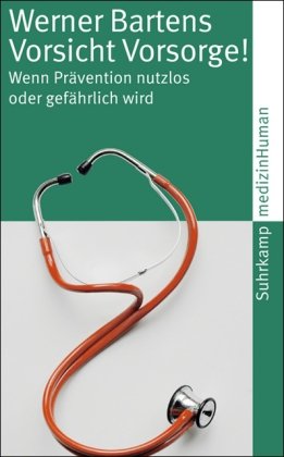  - Vorsicht Vorsorge!: Wenn Prävention nutzlos oder gefährlich wird (suhrkamp taschenbuch)