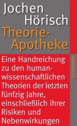 - Theorie-Apotheke: Eine Handreichung zu den humanwissenschaftlichen Theorien der letzten fünfzig Jahre, einschließlich ihrer Risiken und Nebenwirkungen (suhrkamp taschenbuch)