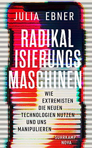  - Radikalisierungsmaschinen: Wie Extremisten die neuen Technologien nutzen und uns manipulieren (suhrkamp taschenbuch)