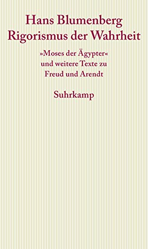  - Rigorismus der Wahrheit: »Moses der Ägypter« und weitere Texte zu Freud und Arendt