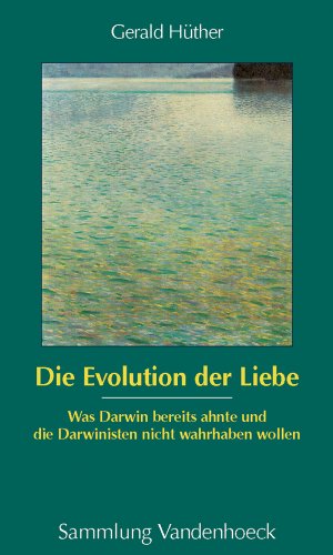 - Die Evolution der Liebe (Sammlung Vandenhoeck): Was Darwin bereits ahnte und die Darwinisten nicht wahrhaben wollen