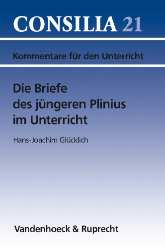  - Die Briefe des jüngeren Plinius im Unterricht. (Lernmaterialien) (Consilia: Kommentare Fur Den Unterricht)
