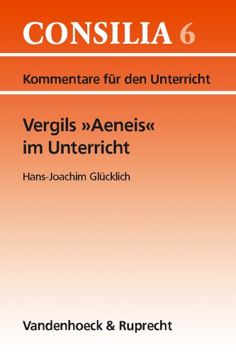  - Vergils ' Aeneis' im Unterricht. Kommentare für den Unterricht (Lernmaterialien) (Consilia: Kommentare Fur Den Unterricht)