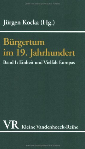  - Bürgertum im 19. Jahrhundert. Deutschland im europäischen Vergleich. Eine Auswahl: Bürgertum im 19. Jahrhundert. Band 1: Einheit und Vielfalt Europas: BD I