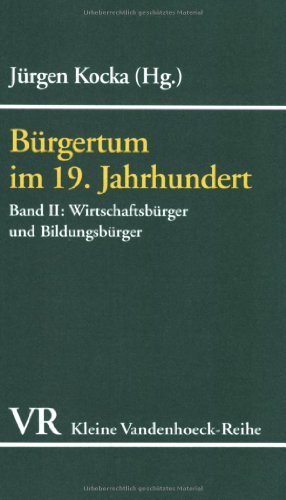  - Bürgertum im 19. Jahrhundert. Deutschland im europäischen Vergleich. Eine Auswahl: Bürgertum im 19. Jahrhundert: Bd II (Kleine Vandenhoeck Reihe)