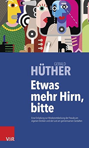 - Etwas mehr Hirn, bitte: Eine Einladung zur Wiederentdeckung der Freude am eigenen Denken und der Lust am gemeinsamen Gestalten