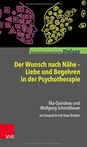  - Der Wunsch nach Nähe - Liebe und Begehren in der Psychotherapie: Ilka Quindeau und Wolfgang Schmidbauer im Gespräch mit Uwe Britten (Psychotherapeutische Dialoge)