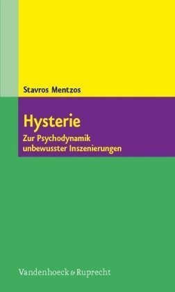  - Hysterie. Zur Psychodynamik unbewusster Inszenierungen