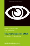  - EMDR in Aktion: Die neue Kurzzeit-Therapie in der Praxis