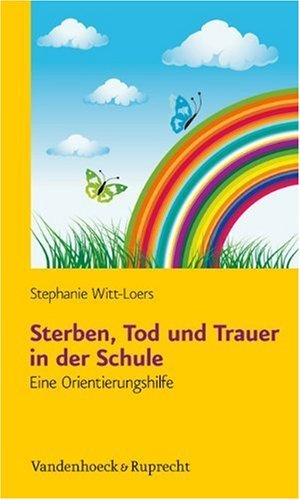  - Sterben, Tod und Trauer in der Schule: Eine Orientierungshilfe mit Kopiervorlagen