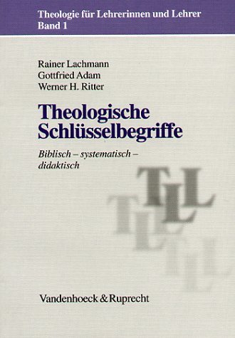 - Theologie für Lehrerinnen und Lehrer: Theologische Schlüsselbegriffe. Biblisch - systematisch - didaktisch: Biblisch, Systematisch, Didaktisch: Bd 1 (Theologie Fur Lehrerinnen Und Lehrer)