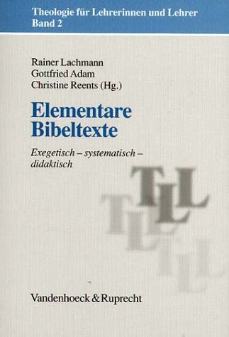 - Theologie für Lehrerinnen und Lehrer: Elementare Bibeltexte. Exegetisch - systematisch - didaktisch: Bd 2 (Theologie Fur Lehrerinnen Und Lehrer)