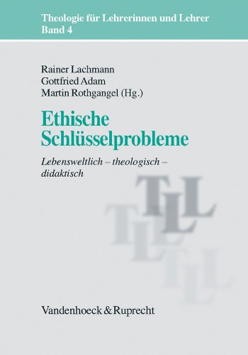 - Theologie für Lehrerinnen und Lehrer: Ethische Schlüsselprobleme. Lebensweltlich -systematisch - didaktisch: Bd 4 (Theologie Fur Lehrerinnen Und Lehrer)
