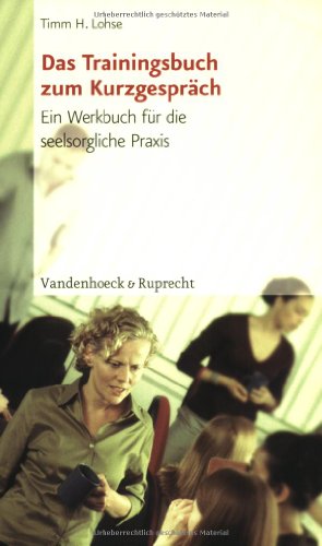  - Das Trainingsbuch zum Kurzgespräch. Ein Werkbuch für die seelsorgliche Praxis