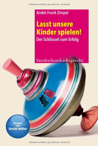  - Lasst unsere Kin­der spie­len! Der Schlüssel zum Erfolg