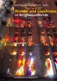  - Sigg, S: Gleichnisse und Wunderberichte aus der Bibel: In neuen Zusammenhängen sehen und verstehen. Sekundarstufe I