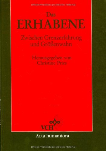 Pries, Christine (Hrsg.) - Das Erhabene Zwischen Grenzerfahrung Und Groessenwahn