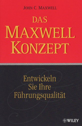 - Das Maxwell-Konzept: Entwickeln Sie Ihre Führungsqualität