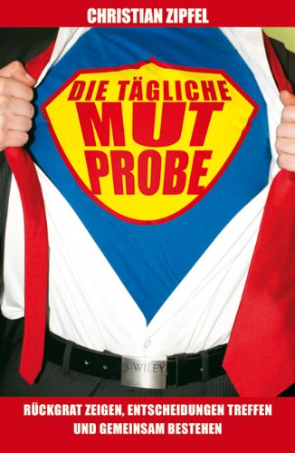 - Die tägliche Mutprobe: Rückgrat zeigen, Entscheidungen treffen und gemeinsam bestehen: Rückgrat zeigen - Entscheidungen treffen - gemeinsam bestehen